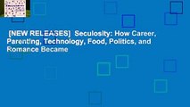 [NEW RELEASES]  Seculosity: How Career, Parenting, Technology, Food, Politics, and Romance Became