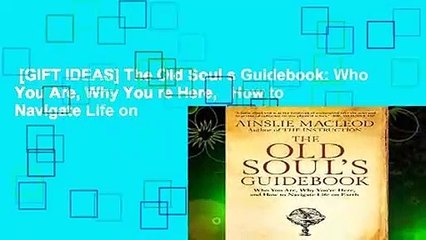 [GIFT IDEAS] The Old Soul s Guidebook: Who You Are, Why You re Here,   How to Navigate Life on