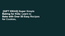 [GIFT IDEAS] Super Simple Baking for Kids: Learn to Bake with Over 55 Easy Recipes for Cookies,