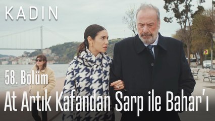At artık kafandan Sarp ile Bahar'ı - Kadın 58. Bölüm