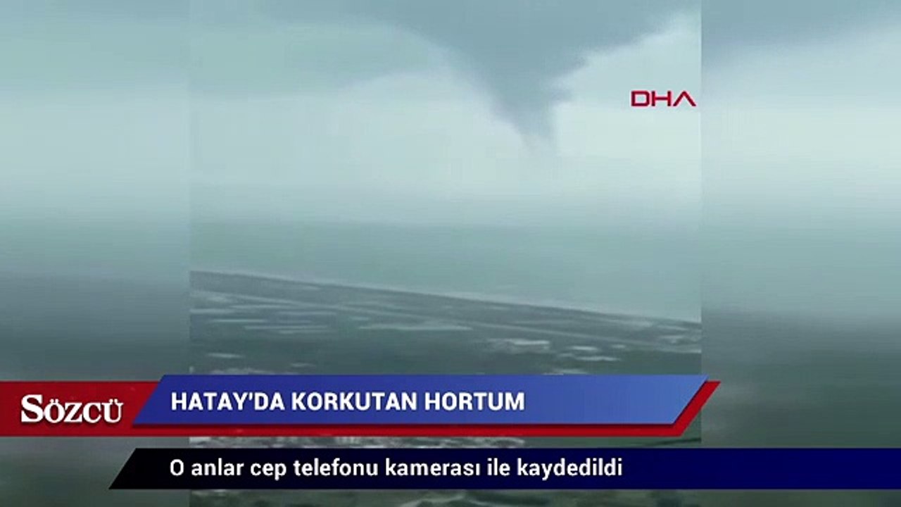 Hatay'da korkutan hortum