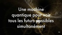 Une machine quantique pour voir tous les futurs possibles de manière simultanée