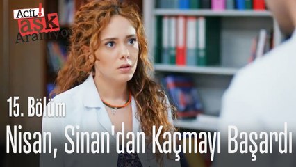Nisan, Sinan'dan kaçmayı başardı - Acil Aşk Aranıyor 15. Bölüm