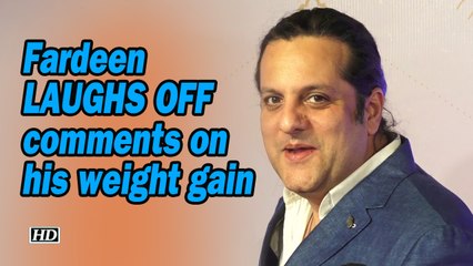 Fardeen Khan laughs off comments on his weight gain