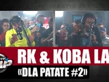 [Exclu] RK - DLA Patate #2 ft Koba LaD #PlanèteRap