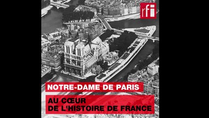 Notre-Dame de Paris au cœur de l'Histoire de France
