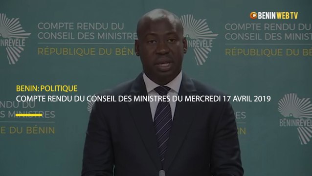 Bénin : compte rendu du conseil des ministres du mercredi 17 avril 2019