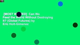 [MOST WISHED]  Can We Feed the World Without Destroying It? (Global Futures) by Eric Holt-Gimenez