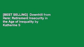 [BEST SELLING]  Downhill from Here: Retirement Insecurity in the Age of Inequality by Katherine S