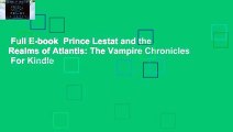 Full E-book  Prince Lestat and the Realms of Atlantis: The Vampire Chronicles  For Kindle