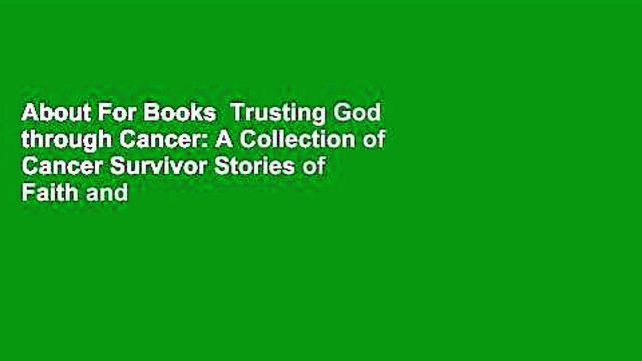 About For Books  Trusting God through Cancer: A Collection of Cancer Survivor Stories of Faith and