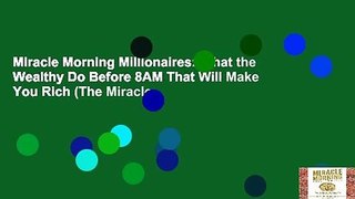 Miracle Morning Millionaires: What the Wealthy Do Before 8AM That Will Make You Rich (The Miracle