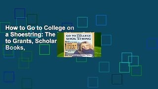 How to Go to College on a Shoestring: The Insiders Guide to Grants, Scholarships, Cheap Books,
