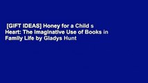 [GIFT IDEAS] Honey for a Child s Heart: The Imaginative Use of Books in Family Life by Gladys Hunt