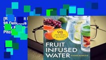 [Read] Fruit Infused Water: 98 Delicious Recipes for Your Fruit Infuser Water Pitcher  For Full