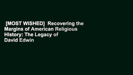 [MOST WISHED]  Recovering the Margins of American Religious History: The Legacy of David Edwin