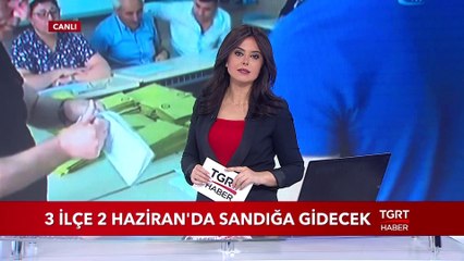 3 İlçe 2 Haziran'da Sandığa Gidecek