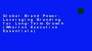Global Brand Power: Leveraging Branding for Long-Term Growth (Wharton Executive Essentials)