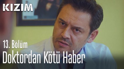 Doktordan kötü haber - Kızım 13. Bölüm