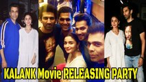 Kalank Movie RELEASING FULL NIGHT PARTY - Alia Bhatt, Varun Dhawan, Aditya Roy Kapur, Karan Johar