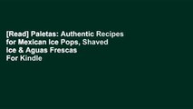 [Read] Paletas: Authentic Recipes for Mexican Ice Pops, Shaved Ice & Aguas Frescas  For Kindle