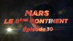 Mars, le 8ème Continent S01E10