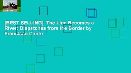 [BEST SELLING]  The Line Becomes a River: Dispatches from the Border by Francisco Cantu