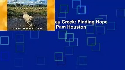 [NEW RELEASES]  Deep Creek: Finding Hope in the High Country by Pam Houston