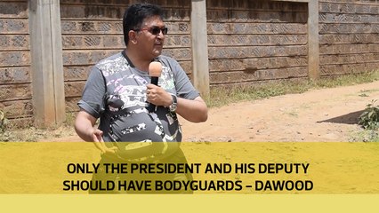 Only the President and his Deputy should have bodyguards, Dawood