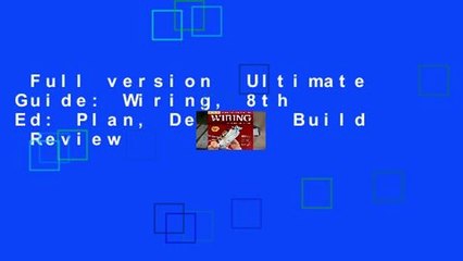 Full version  Ultimate Guide: Wiring, 8th Ed: Plan, Design, Build  Review