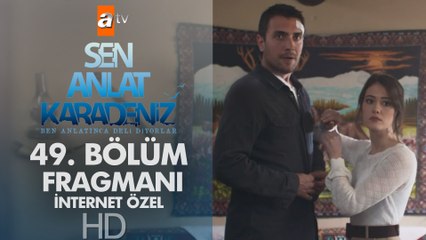 Sen Anlat Karadeniz 49. Bölüm Fragmanı