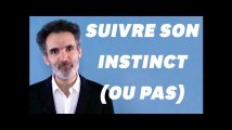 Pourquoi il ne faut pas toujours suivre son intuition