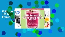 Full E-book The Ultimate Smoothie Book: 130 Delicious Recipes for Blender Drinks, Frozen Desserts,