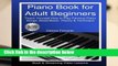 Full E-book  Piano Book for Adult Beginners: Teach Yourself How to Play Famous Piano Songs, Read