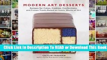 Full E-book Modern Art Desserts: Recipes for Cakes, Cookies, Confections, and Frozen Treats Based