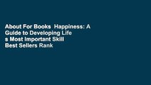 About For Books  Happiness: A Guide to Developing Life s Most Important Skill  Best Sellers Rank :