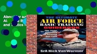 About For Books  The Ultimate Guide To Air Force Basic Training: Tips, Tricks, and Tactics for