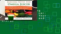 Full E-book Juicing with the Omega Juicer: Nourish and Detox Your Body for Vitality and Energy