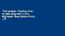 Full version  Finding Gobi: A Little Dog with a Very Big Heart  Best Sellers Rank : #1