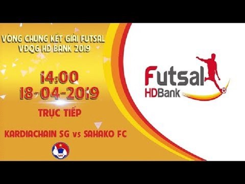 TRỰC TIẾP | KARDIACHAIN SG FC - SAHAKO FC| VCK VĐQG FUTSAL 2019 | VFF Channel