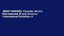 [MOST WISHED]  Florentia: Mostra Internazionale Di Arte Botanica / International Exhibition of