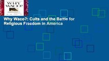 Why Waco?: Cults and the Battle for Religious Freedom in America