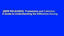 [NEW RELEASES]  Protestants and Catholics: A Guide to Understanding the Difference Among