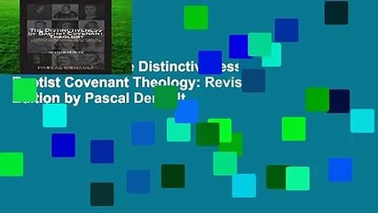 [GIFT IDEAS] The Distinctiveness of Baptist Covenant Theology: Revised Edition by Pascal Denault