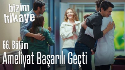 Ameliyat başarılı geçti - Bizim Hikaye 66. Bölüm