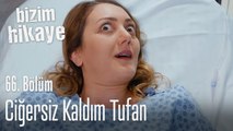 Ciğersiz kaldım Tufan - Bizim Hikaye 66. Bölüm