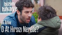 O at hırsızını bana getirin! - Bizim Hikaye 66. Bölüm