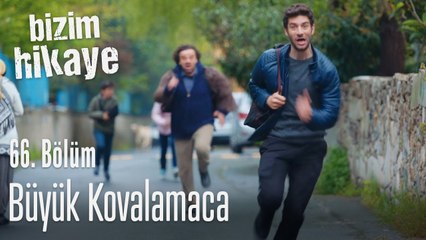 Büyük kovalamaca - Bizim Hikaye 66. Bölüm