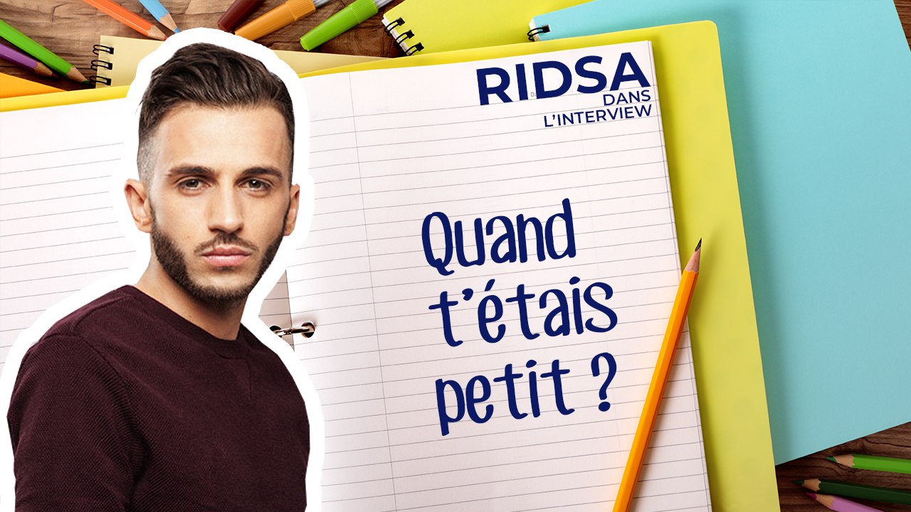 Et toi Ridsa quand t'étais petit ...