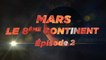 Mars, le 8ème Continent S01E02